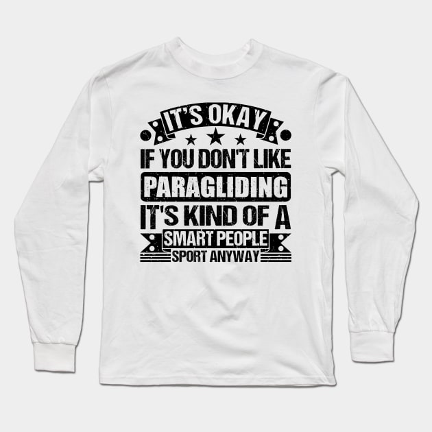 It's Okay If You Don't Like Paragliding  It's Kind Of A Smart People Sports Anyway Paragliding Lover Long Sleeve T-Shirt by Benzii-shop 